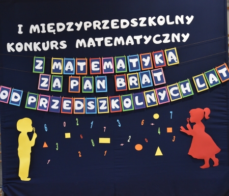 I Międzyprzedszkolny Konkurs Matematyczny dla 6 - latków    ''Z MATEMATYKĄ ZA PAN BRAT OD PRZEDSZKOLNYCH LAT''